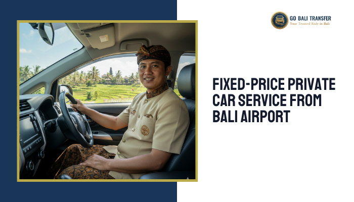Fixed-Price Private Car Service from Bali Airport