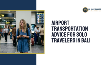Airport Transportation Advice for Solo Travelers in Bali