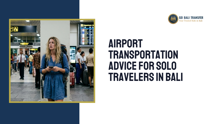 Airport Transportation Advice for Solo Travelers in Bali